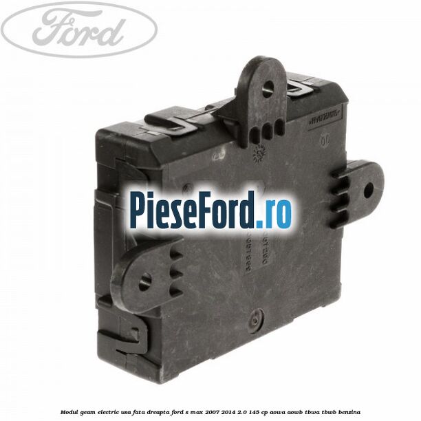 Modul geam electric usa fata dreapta Ford S-Max 2007-2014 2.0 145 cp AOWA, AOWB, TBWA, TBWB benzina