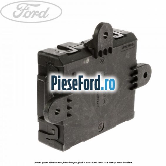 Modul geam electric usa fata dreapta Ford S-Max 2007-2014 2.3 160 cp SEWA benzina