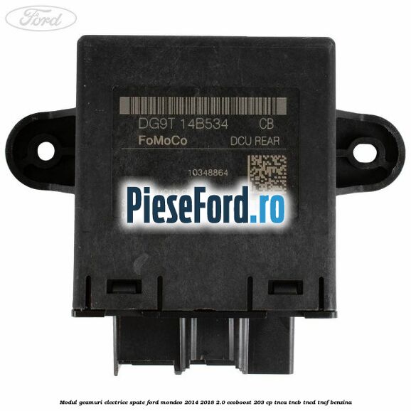 Modul geamuri electrice spate Ford Mondeo 2014-2018 2.0 EcoBoost 203 cp TNCA, TNCB, TNCD, TNCF benzina
