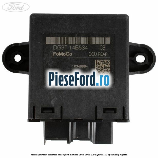 Modul geamuri electrice spate Ford Mondeo 2014-2018 2.0 Hybrid 177 cp C20EDEF hybrid