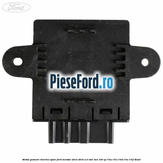 Modul geamuri electrice spate Ford Mondeo 2014-2018 2.0 TDCi 4x4 150 cp Modul geamuri electrice spate Ford Mondeo 2014-2018 2.0 TDCi 4x4 150 cp T7CA, T7CC, T7CD, T7CE, T7CF diesel