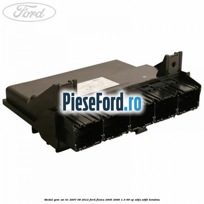 Modul GEM an 01/2007-06/2012 Ford Fiesta 2005-2008 1.3 69 cp A9JA, A9JB benzina