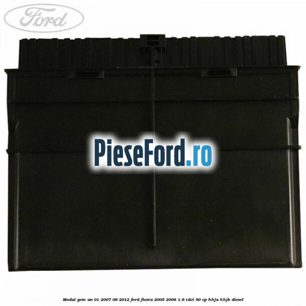 Modul GEM an 01/2007-06/2012 Ford Fiesta 2005-2008 1.6 TDCi 90 cp Modul GEM an 01/2007-06/2012 Ford Fiesta 2005-2008 1.6 TDCi 90 cp HHJA, HHJB diesel