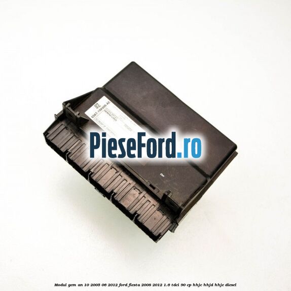 Modul GEM an 10/2005-06/2012 Ford Fiesta 2008-2012 1.6 TDCi 90 cp Modul GEM an 10/2005-06/2012 Ford Fiesta 2008-2012 1.6 TDCi 90 cp HHJC, HHJD, HHJE diesel
