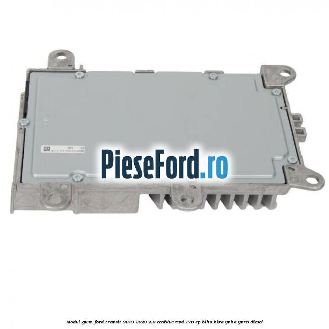Modul GWM Ford Transit 2019-2023 2.0 EcoBlue RWD 170 cp BLHA, BLRA, YNHA, YNR6 diesel