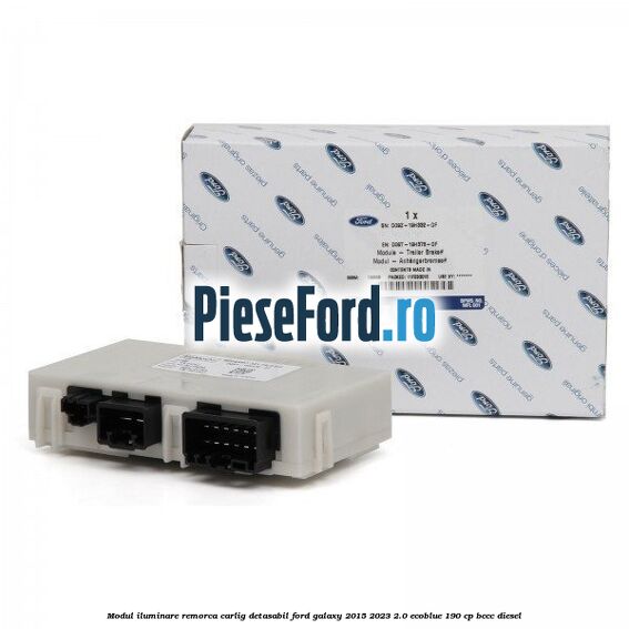 Modul iluminare remorca, carlig detasabil Ford Galaxy 2015-2023 2.0 EcoBlue 190 cp BCCC diesel
