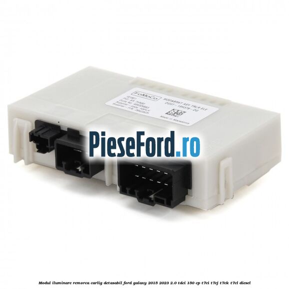 Modul iluminare remorca, carlig detasabil Ford Galaxy 2015-2023 2.0 TDCi 150 cp Modul iluminare remorca, carlig detasabil Ford Galaxy 2015-2023 2.0 TDCi 150 cp T7CI, T7CJ, T7CK, T7CL diesel