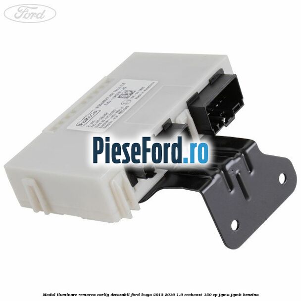 Modul iluminare remorca, carlig detasabil Ford Kuga 2013-2016 1.6 EcoBoost 150 cp JQMA, JQMB benzina