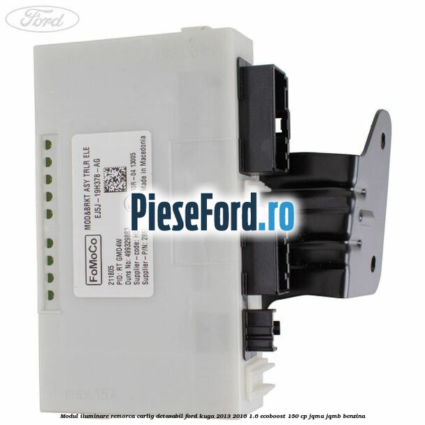 Modul iluminare remorca, carlig detasabil Ford Kuga 2013-2016 1.6 EcoBoost 150 cp JQMA, JQMB benzina