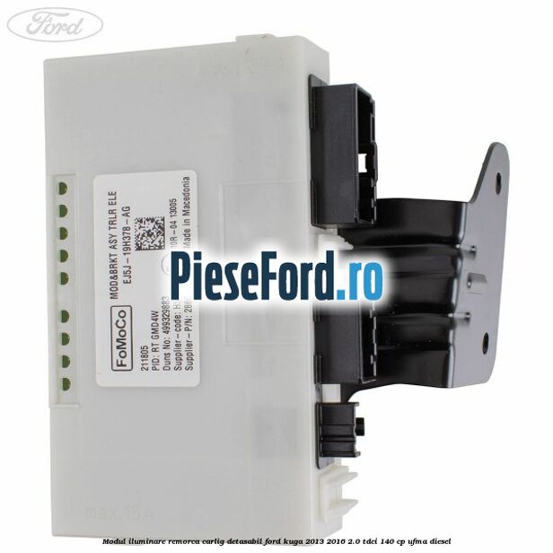 Modul iluminare remorca, carlig detasabil Ford Kuga 2013-2016 2.0 TDCi 140 cp UFMA diesel