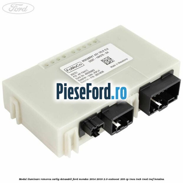 Modul iluminare remorca, carlig detasabil Ford Mondeo 2014-2018 2.0 EcoBoost 203 cp Modul iluminare remorca, carlig detasabil Ford Mondeo 2014-2018 2.0 EcoBoost 203 cp TNCA, TNCB, TNCD, TNCF benzina