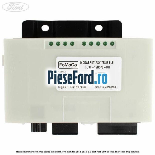 Modul iluminare remorca, carlig detasabil Ford Mondeo 2014-2018 2.0 EcoBoost 203 cp Modul iluminare remorca, carlig detasabil Ford Mondeo 2014-2018 2.0 EcoBoost 203 cp TNCA, TNCB, TNCD, TNCF benzina