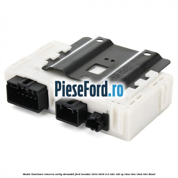 Modul iluminare remorca, carlig detasabil Ford Mondeo 2014-2018 2.0 TDCi 180 cp T8CA, T8CC, T8CD, T8CL diesel