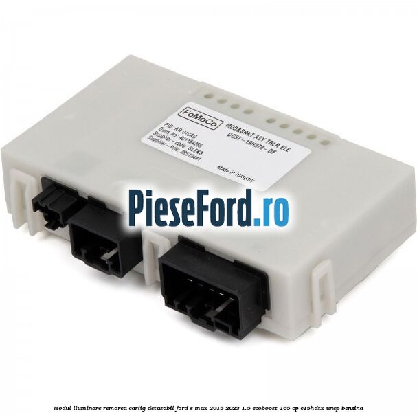 Modul iluminare remorca, carlig detasabil Ford S-Max 2015-2023 1.5 EcoBoost 165 cp C15HDTX, UNCP benzina