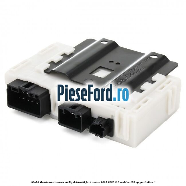 Modul iluminare remorca, carlig detasabil Ford S-Max 2015-2023 2.0 EcoBlue 150 cp YMCB diesel