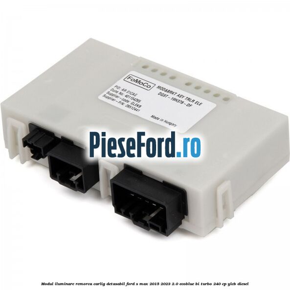 Modul iluminare remorca, carlig detasabil Ford S-Max 2015-2023 2.0 EcoBlue Bi-Turbo 240 cp YLCB diesel