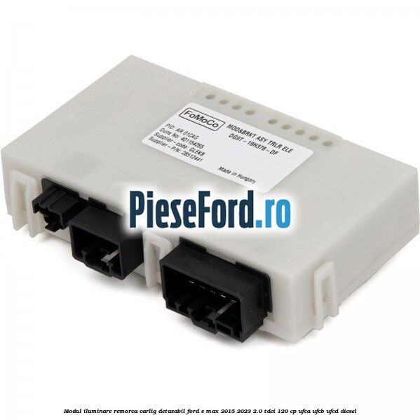 Modul iluminare remorca, carlig detasabil Ford S-Max 2015-2023 2.0 TDCi 120 cp UFCA, UFCB, UFCD diesel