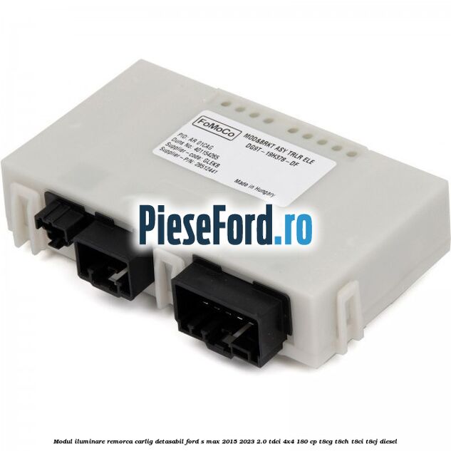 Modul iluminare remorca, carlig detasabil Ford S-Max 2015-2023 2.0 TDCi 4x4 180 cp T8CG, T8CH, T8CI, T8CJ diesel