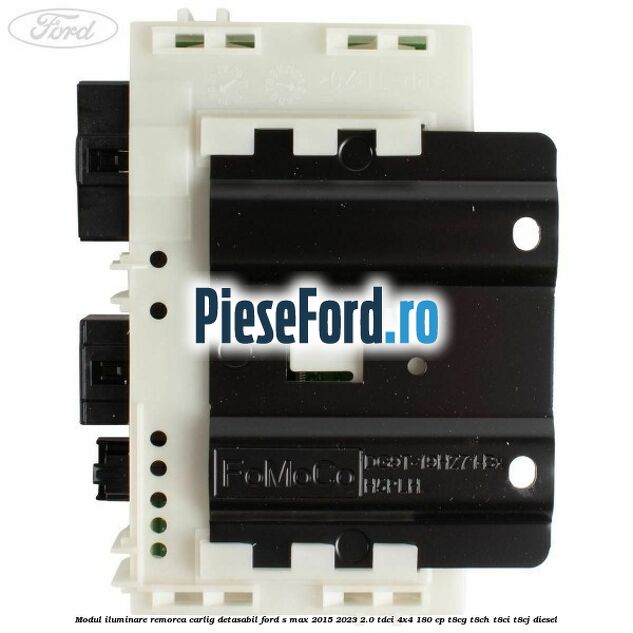 Modul iluminare remorca, carlig detasabil Ford S-Max 2015-2023 2.0 TDCi 4x4 180 cp T8CG, T8CH, T8CI, T8CJ diesel