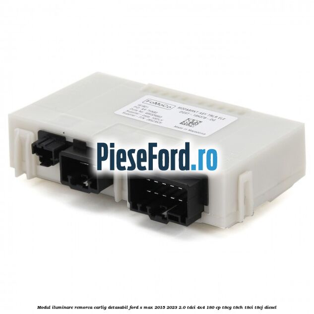 Modul iluminare remorca, carlig detasabil Ford S-Max 2015-2023 2.0 TDCi 4x4 180 cp T8CG, T8CH, T8CI, T8CJ diesel