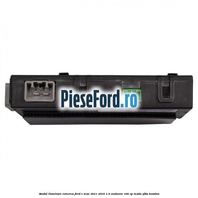 Modul iluminare remorca Ford C-Max 2011-2015 1.0 EcoBoost 100 cp M2DA, SFDA benzina