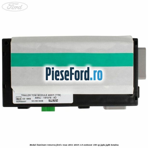 Modul iluminare remorca Ford C-Max 2011-2015 1.6 EcoBoost 150 cp JQDA, JQDB benzina