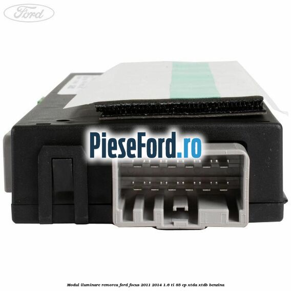 Modul iluminare remorca Ford Focus 2011-2014 1.6 Ti 85 cp XTDA, XTDB benzina