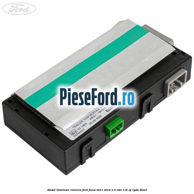 Modul iluminare remorca Ford Focus 2011-2014 2.0 TDCi 115 cp TYDA diesel