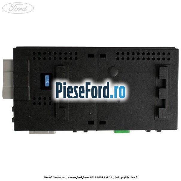 Modul iluminare remorca Ford Focus 2011-2014 2.0 TDCi 140 cp Modul iluminare remorca Ford Focus 2011-2014 2.0 TDCi 140 cp UFDB diesel