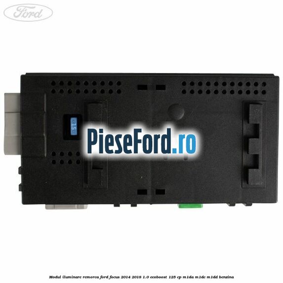 Modul iluminare remorca Ford Focus 2014-2018 1.0 EcoBoost 125 cp M1DA, M1DC, M1DD benzina