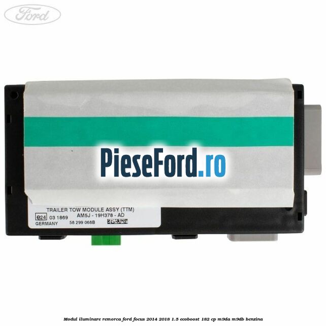 Modul iluminare remorca Ford Focus 2014-2018 1.5 EcoBoost 182 cp M9DA, M9DB benzina