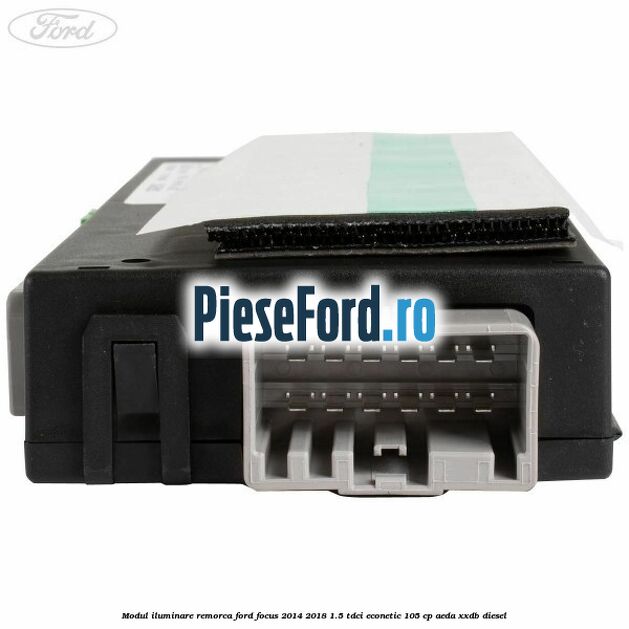 Modul iluminare remorca Ford Focus 2014-2018 1.5 TDCi ECOnetic 105 cp AEDA, XXDB diesel