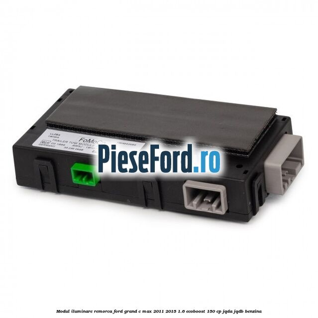 Modul iluminare remorca Ford Grand C-Max 2011-2015 1.6 EcoBoost 150 cp JQDA, JQDB benzina