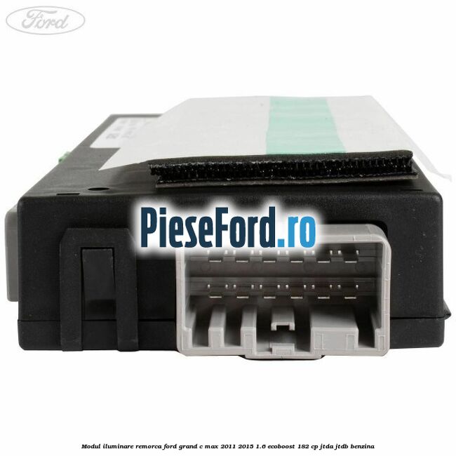Modul iluminare remorca Ford Grand C-Max 2011-2015 1.6 EcoBoost 182 cp JTDA, JTDB benzina