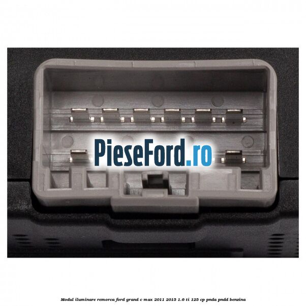 Modul iluminare remorca Ford Grand C-Max 2011-2015 1.6 Ti 125 cp PNDA, PNDD benzina