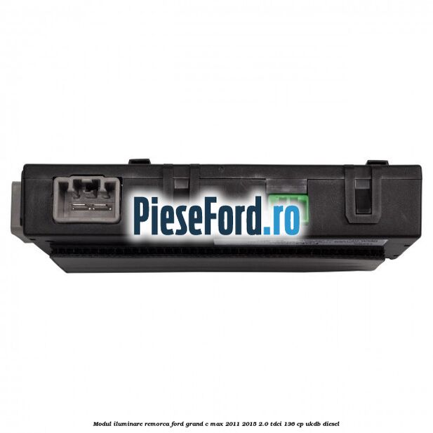 Modul iluminare remorca Ford Grand C-Max 2011-2015 2.0 TDCi 136 cp UKDB diesel