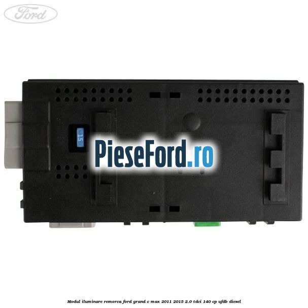 Modul iluminare remorca Ford Grand C-Max 2011-2015 2.0 TDCi 140 cp UFDB diesel