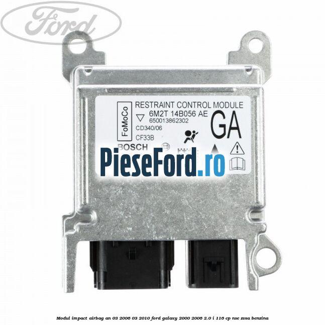Modul impact airbag an 03/2006-03/2010 Ford Galaxy 2000-2006 2.0 i 116 cp Modul impact airbag an 03/2006-03/2010 Ford Galaxy 2000-2006 2.0 i 116 cp NSE, ZVSA benzina