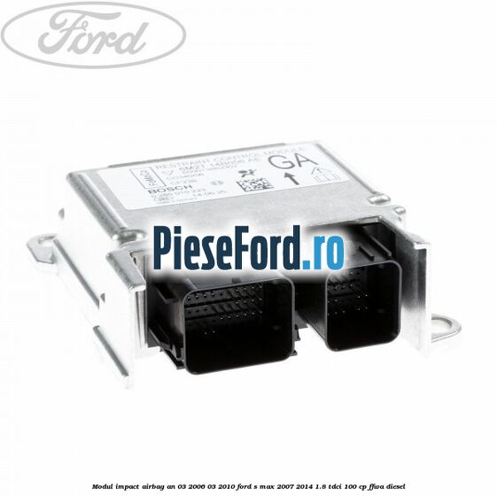 Modul impact airbag an 03/2006-03/2010 Ford S-Max 2007-2014 1.8 TDCi 100 cp FFWA diesel