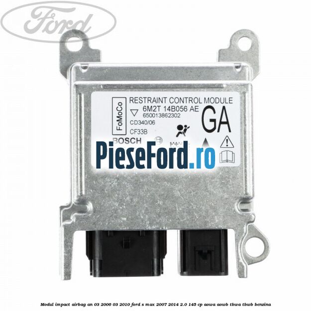 Modul impact airbag an 03/2006-03/2010 Ford S-Max 2007-2014 2.0 145 cp AOWA, AOWB, TBWA, TBWB benzina