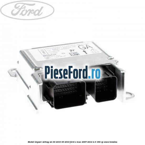 Modul impact airbag an 03/2010-09/2010 Ford S-Max 2007-2014 2.3 160 cp Modul impact airbag an 03/2010-09/2010 Ford S-Max 2007-2014 2.3 160 cp SEWA benzina