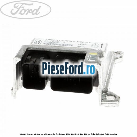 Modul impact airbag cu airbag sofer Ford Focus 1998-2004 1.6 16V 100 cp FYDA, FYDB, FYDC, FYDD benzina