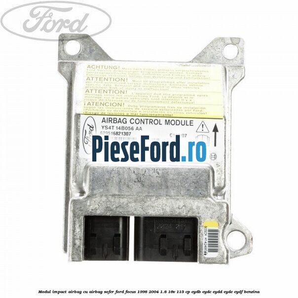 Modul impact airbag cu airbag sofer Ford Focus 1998-2004 1.8 16V 115 cp EYDB, EYDC, EYDD, EYDE, EYDF benzina