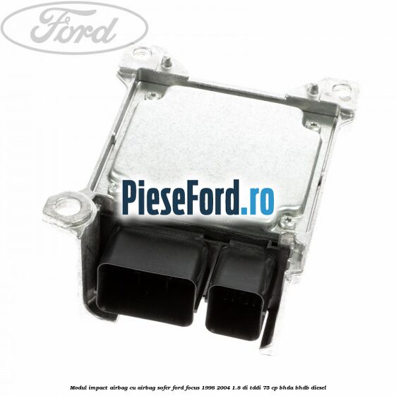 Modul impact airbag cu airbag sofer Ford Focus 1998-2004 1.8 DI/TDDi 75 cp BHDA, BHDB diesel