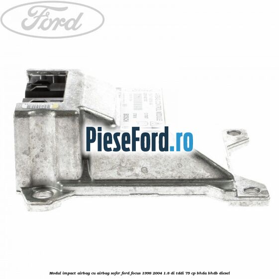 Modul impact airbag cu airbag sofer Ford Focus 1998-2004 1.8 DI/TDDi 75 cp BHDA, BHDB diesel