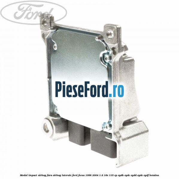 Modul impact airbag fara airbag laterale Ford Focus 1998-2004 1.8 16V 115 cp EYDB, EYDC, EYDD, EYDE, EYDF benzina