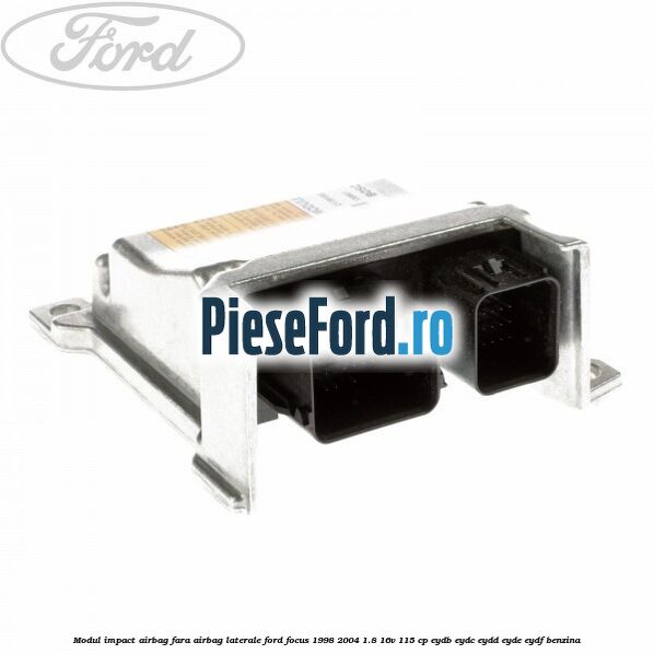 Modul impact airbag fara airbag laterale Ford Focus 1998-2004 1.8 16V 115 cp EYDB, EYDC, EYDD, EYDE, EYDF benzina