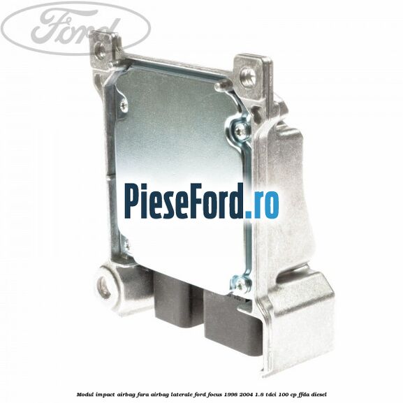 Modul impact airbag fara airbag laterale Ford Focus 1998-2004 1.8 TDCi 100 cp FFDA diesel