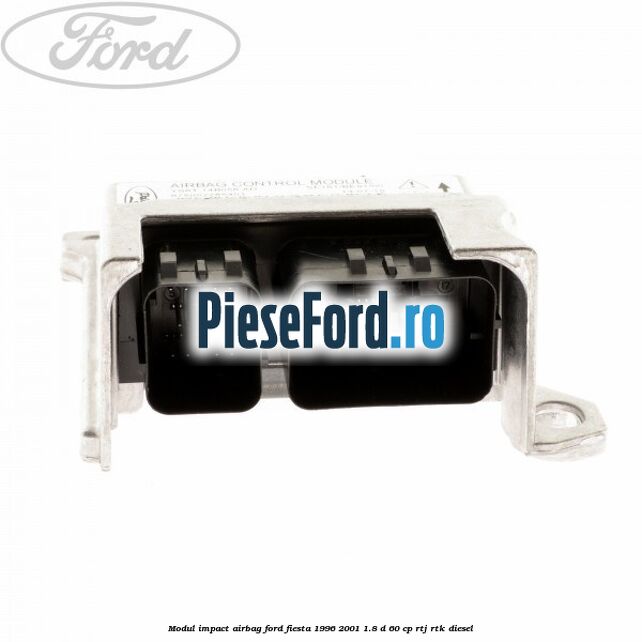 Modul impact airbag Ford Fiesta 1996-2001 1.8 D 60 cp RTJ, RTK diesel