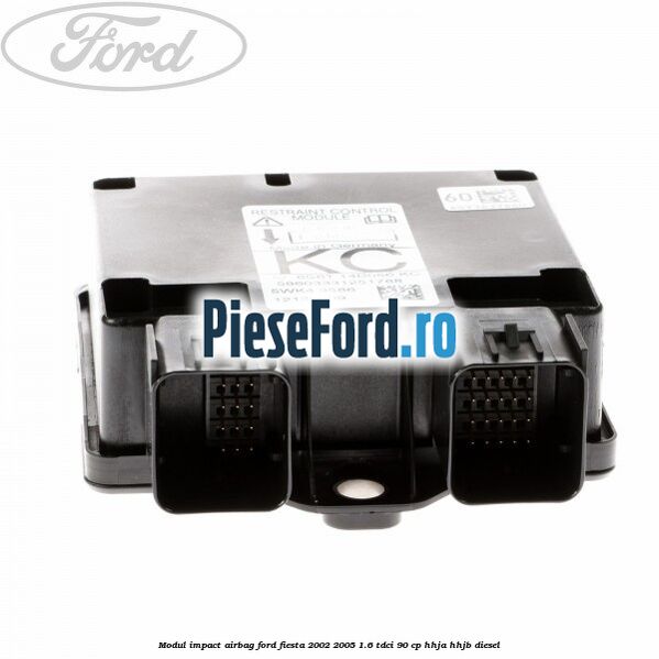Modul impact airbag Ford Fiesta 2002-2005 1.6 TDCi 90 cp HHJA, HHJB diesel
